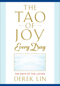 The Tao of Joy Every Day (365 Days of Tao Living) by Derek Lin, 9781585429189