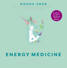 The Little Book of Energy Medicine (The Essential Guide to Balancing Your Body's Energies) by Donna Eden, Dondi Dahlin, 9781585429318