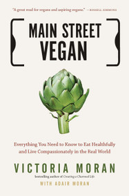 Main Street Vegan (Everything You Need to Know to Eat Healthfully and Live Compassionately in the Real World) by Victoria Moran, Adair Moran, 9781585429332