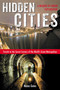 Hidden Cities (Travels to the Secret Corners of the World's Great Metropolises: a Memoir of Urban Exploration) by Moses Gates, 9781585429349