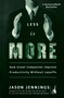 Less Is More (How Great Companies Improve Productivity without Layoffs) by Jason Jennings, 9781591840305