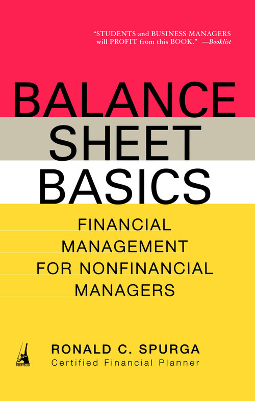 Balance Sheet Basics (Financial Management for Nonfinancial Managers) by Ronald C. Spurga, 9781591840527