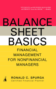 Balance Sheet Basics (Financial Management for Nonfinancial Managers) by Ronald C. Spurga, 9781591840527