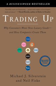 Trading Up (Why Consumers Want New Luxury Goods--and How Companies Create Them) by Michael J. Silverstein, Neil Fiske, John Butman, 9781591840701