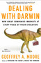 Dealing with Darwin (How Great Companies Innovate at Every Phase of Their Evolution) by Geoffrey A. Moore, Ph.D., 9781591842149