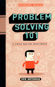Problem Solving 101 (A Simple Book for Smart People) by Ken Watanabe, 9781591842422