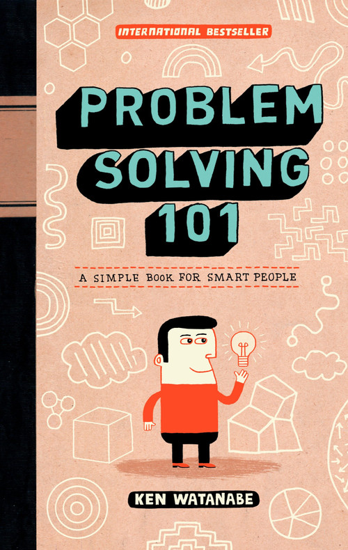 Problem Solving 101 (A Simple Book for Smart People) by Ken Watanabe, 9781591842422