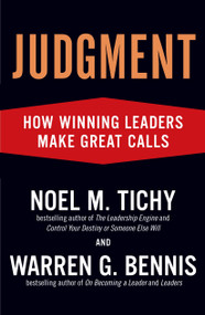 Judgment (How Winning Leaders Make Great Calls) by Noel M. Tichy, Warren G. Bennis, 9781591842934