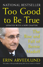 Too Good to Be True (The Rise and Fall of Bernie Madoff) by Erin Arvedlund, 9781591842996