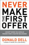 Never Make the First Offer ((Except When You Should) Wisdom from a Master Dealmaker) by Donald Dell, John Boswell, 9781591843467