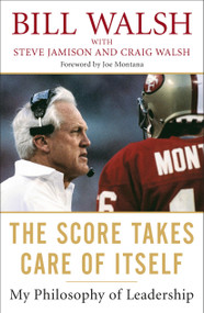 The Score Takes Care of Itself (My Philosophy of Leadership) by Bill Walsh, Steve Jamison, Craig Walsh, 9781591843474