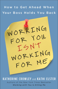 Working for You Isn't Working for Me (How to Get Ahead When Your Boss Holds You Back) by Katherine Crowley, Kathi Elster, 9781591843689