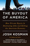 The Buyout of America (How Private Equity Is Destroying Jobs and Killing the American Economy) by Josh Kosman, 9781591843696