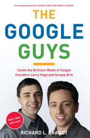 The Google Guys (Inside the Brilliant Minds of Google Founders Larry Page and Sergey Brin) by Richard L. Brandt, 9781591844129