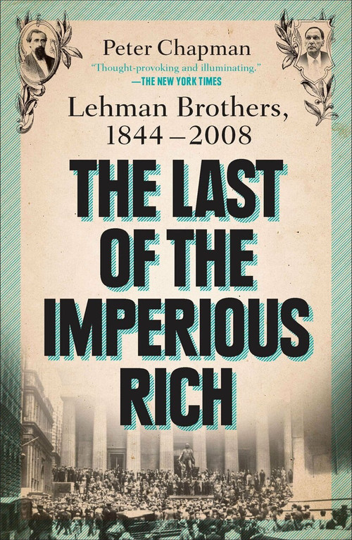 The Last of the Imperious Rich (Lehman Brothers, 1844-2008) by Peter Chapman, 9781591844327