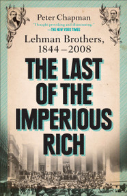The Last of the Imperious Rich (Lehman Brothers, 1844-2008) by Peter Chapman, 9781591844327