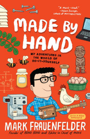 Made by Hand (My Adventures in the World of Do-It-Yourself) by Mark Frauenfelder, 9781591844433