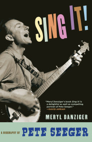 Sing It! (A Biography of Pete Seeger) by Meryl Danziger, 9781609806552