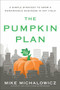 The Pumpkin Plan (A Simple Strategy to Grow a Remarkable Business in Any Field) by Mike Michalowicz, 9781591844884