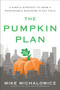 The Pumpkin Plan (A Simple Strategy to Grow a Remarkable Business in Any Field) by Mike Michalowicz, 9781591844884