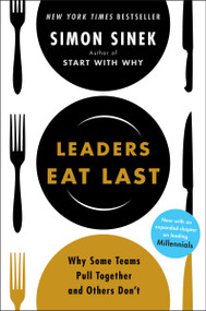 Leaders Eat Last (Why Some Teams Pull Together and Others Don't) by Simon Sinek, 9781591845324