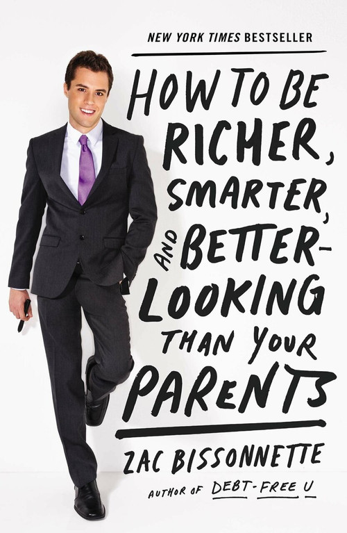 How to Be Richer, Smarter, and Better-Looking Than Your Parents by Zac Bissonnette, 9781591845447