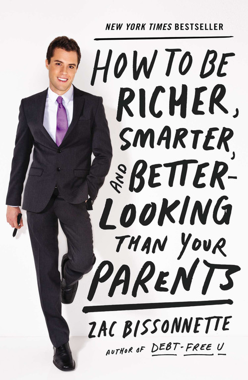 How to Be Richer, Smarter, and Better-Looking Than Your Parents by Zac Bissonnette, 9781591845447