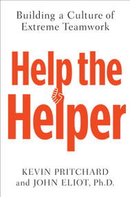 Help the Helper (Building a Culture of Extreme Teamwork) by Kevin Pritchard, John Eliot, 9781591845454