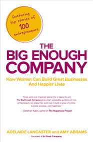 The Big Enough Company (How Women Can Build Great Businesses and Happier Lives) by Adelaide Lancaster, Amy Abrams, 9781591845607