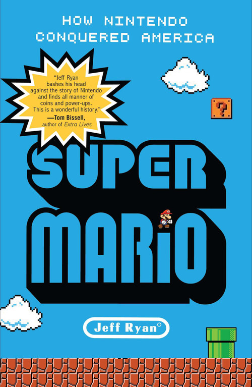 Super Mario (How Nintendo Conquered America) by Jeff Ryan, 9781591845638