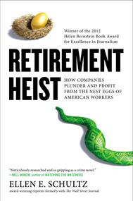 Retirement Heist (How Companies Plunder and Profit from the Nest Eggs of American Workers) by Ellen E. Schultz, 9781591845652