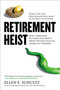 Retirement Heist (How Companies Plunder and Profit from the Nest Eggs of American Workers) by Ellen E. Schultz, 9781591845652