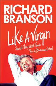 Like a Virgin (Secrets They Won't Teach You at Business School) by Richard Branson, 9781591845683