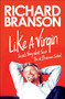 Like a Virgin (Secrets They Won't Teach You at Business School) by Richard Branson, 9781591845683