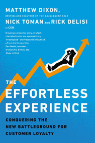 The Effortless Experience (Conquering the New Battleground for Customer Loyalty) by Matthew Dixon, Nick Toman, Rick DeLisi, 9781591845812