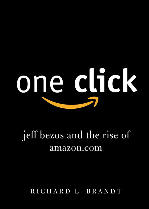 One Click (Jeff Bezos and the Rise of Amazon.com) by Richard L. Brandt, 9781591845850