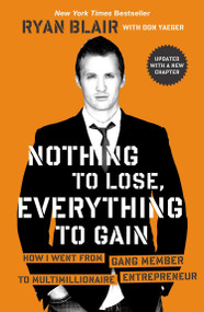 Nothing to Lose, Everything to Gain (How I Went from Gang Member to Multimillionaire Entrepreneur) by Ryan Blair, Don Yaeger, 9781591845997