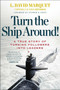 Turn the Ship Around! (A True Story of Turning Followers into Leaders) by L. David Marquet, Stephen R. Covey, 9781591846406
