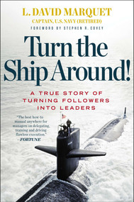 Turn the Ship Around! (A True Story of Turning Followers into Leaders) by L. David Marquet, Stephen R. Covey, 9781591846406