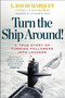 Turn the Ship Around! (A True Story of Turning Followers into Leaders) by L. David Marquet, Stephen R. Covey, 9781591846406