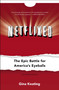 Netflixed (The Epic Battle for America's Eyeballs) by Gina Keating, 9781591846598