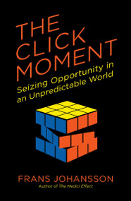 The Click Moment (Seizing Opportunity in an Unpredictable World) by Frans Johansson, 9781591846833