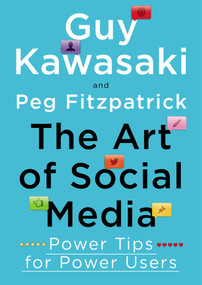 The Art of Social Media (Power Tips for Power Users) by Guy Kawasaki, Peg Fitzpatrick, 9781591848073