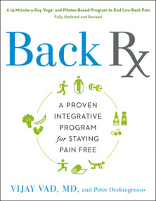 Back RX (A 15-Minute-a-Day Yoga- and Pilates-Based Program to End Low Back Pain Fully Updated and Revised) by Vijay Vad, M.D., Peter Occhiogrosso, 9781592400454