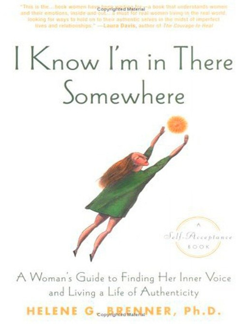 I Know I'm in There Somewhere (A Woman's Guide to Finding Her Inner Voice and Living a Life of Authenticity) by Helene Brenner, 9781592400607