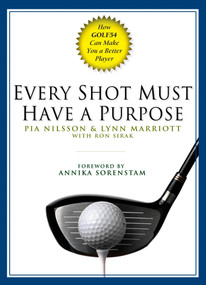 Every Shot Must Have a Purpose (How GOLF54 Can Make You a Better Player) by Pia Nilsson, Lynn Marriott, Ron Sirak, 9781592401574