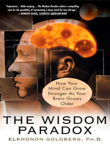 The Wisdom Paradox (How Your Mind Can Grow Stronger As Your Brain Grows Older) by Elkhonon Goldberg, 9781592401871