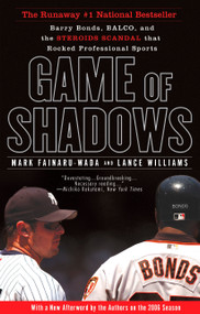 Game of Shadows (Barry Bonds, BALCO, and the Steroids Scandal that Rocked Professional Sports) by Mark Fainaru-Wada, Lance Williams, 9781592402687