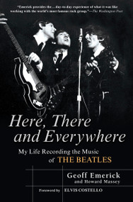 Here, There and Everywhere (My Life Recording the Music of the Beatles) by Geoff Emerick, Howard Massey, 9781592402694