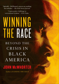 Winning the Race (Beyond the Crisis in Black America) by John McWhorter, 9781592402700